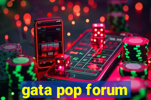 gata pop forum